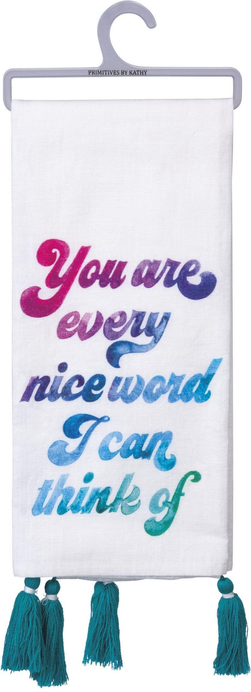 You Are Every Nice Word I Can Think Of Flour Sack Dish Towel